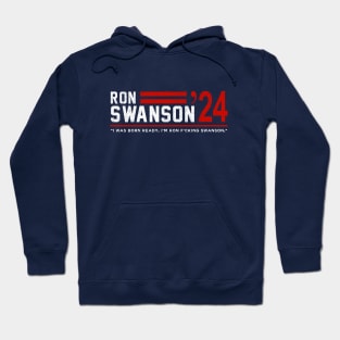 Ron Swanson 2024 - "I was born ready, I'm Ron F*cking Swanson" Hoodie